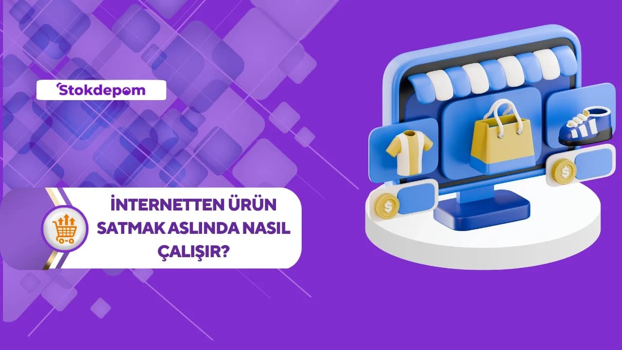 İnternetten Ürün Satmak Aslında Nasıl Çalışır?